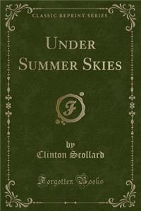 Under Summer Skies (Classic Reprint)