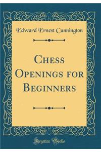 Chess Openings for Beginners (Classic Reprint)