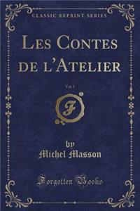 Les Contes de L'Atelier, Vol. 1 (Classic Reprint)