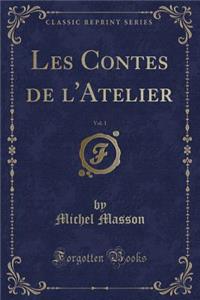 Les Contes de l'Atelier, Vol. 1 (Classic Reprint)