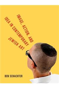Image, Action, and Idea in Contemporary Jewish Art