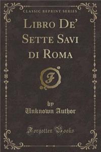 Libro De' Sette Savi Di Roma (Classic Reprint)