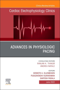 Advances in Physiologic Pacing, an Issue of Cardiac Electrophysiology Clinics, E-Book