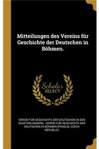 Mitteilungen des Vereins für Geschichte der Deutschen in Böhmen.