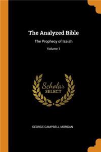 The Analyzed Bible: The Prophecy of Isaiah; Volume 1