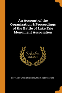 An Account of the Organization & Proceedings of the Battle of Lake Erie Monument Association