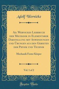 Ad. Wernickes Lehrbuch Der Mechanik in Elementarer Darstellung Mit Anwendungen Und Ã?bungen Aus Den Gebieten Der Physik Und Technik, Vol. 1 of 2: Mechanik Fester KÃ¶rper (Classic Reprint)