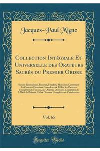 Collection IntÃ©grale Et Universelle Des Orateurs SacrÃ©s Du Premier Ordre, Vol. 65: Savoir: Bourdaloue, Rossuet, FÃ©nelon, Massilon; Contenant Les Oeuvres Oratoires ComplÃ¨tes de Feller, Les Oeuvres ComplÃ¨tes de Fossard, Les Oeuvres Oratoires Com