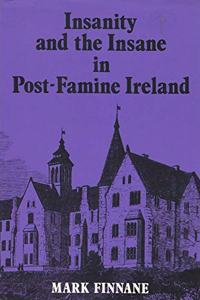 Insanity and the Insane in Post-Famine Ireland