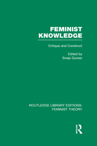 Feminist Knowledge (RLE Feminist Theory)