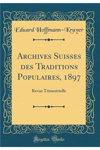 Archives Suisses Des Traditions Populaires, 1897: Revue Trimestrielle (Classic Reprint)