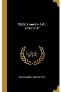 Gildersleeve's Latin Grammar