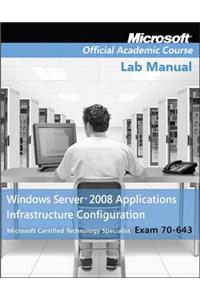 Exam 70-643 Windows Server 2008 Applications Infrastructure Configuration Lab Manual