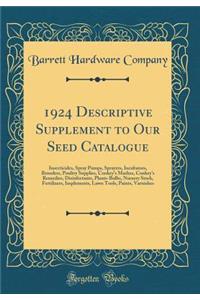 1924 Descriptive Supplement to Our Seed Catalogue: Insecticides, Spray Pumps, Sprayers, Incubators, Brooders, Poultry Supplies, Conkey's Mashes, Conkey's Remedies, Disinfectants, Plants-Bulbs, Nursery Stock, Fertilizers, Implements, Lawn Tools, Pai