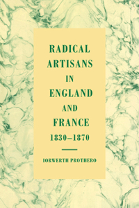 Radical Artisans in England and France, 1830 1870