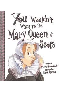 You Wouldn't Want to Be Mary, Queen of Scots!