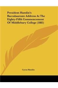 President Hamlin's Baccalaureate Address At The Eighty-Fifth Commencement Of Middlebury College (1885)