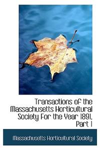 Transactions of the Massachusetts Horticultural Society for the Year 1891, Part 1