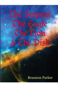 The Serpent the Eagle the Lion & the Disk