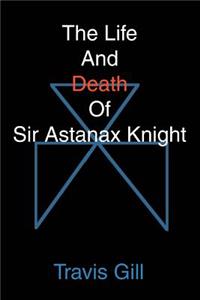Life And Death Of Sir Astanax Knight