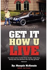 Get It How U Live