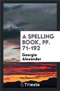 A Spelling Book, pp. 71-192