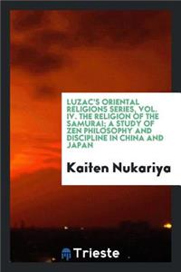 The Religion of the Samurai; A Study of Zen Philosophy and Discipline in China and Japan