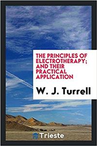 The principles of electrotherapy; and their practical application