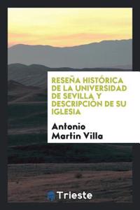 Resena Historica de la Universidad de Sevilla y Descripcion de Su Iglesia