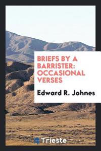 BRIEFS BY A BARRISTER: OCCASIONAL VERSES