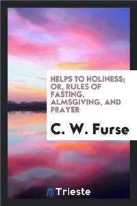 Helps to Holiness; Or, Rules of Fasting, Almsgiving, and Prayer