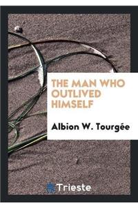 The Man Who Outlived Himself