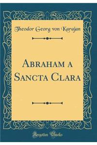 Abraham a Sancta Clara (Classic Reprint)