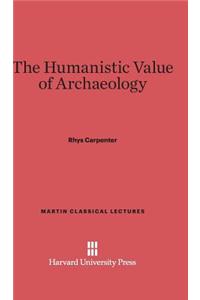 The Humanistic Value of Archaeology