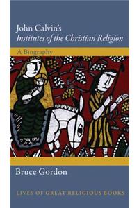 John Calvin's Institutes of the Christian Religion