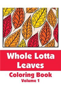 Whole Lotta Leaves Coloring Book (Volume 1)