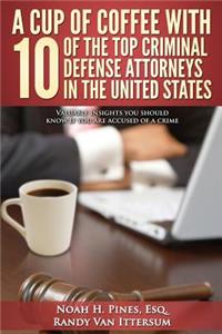 Cup Of Coffee With 10 Of The Top Criminal Defense Attorneys In The United States