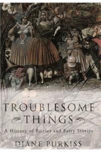 Troublesome Things: A History of Fairies and Fairy Tales (Allen Lane History)