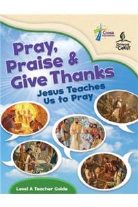 Pray, Praise and Give Thanks