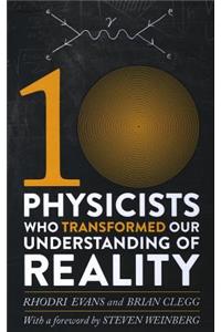 Ten Physicists Who Transformed Our Understanding of Reality