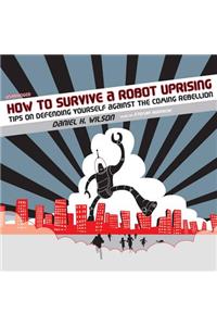 How to Survive a Robot Uprising