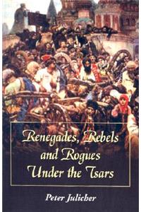 Renegades, Rebels and Rogues Under the Tsars