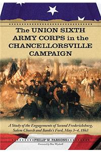 The Union Sixth Army Corps in the Chancellorsville Campaign