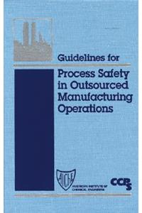 Guidelines for Process Safety in Outsourced Manufacturing Operations