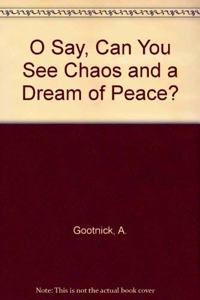 O Say, Can You See Chaos and a Dream of Peace?