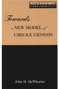 Towards a New Model of Creole Genesis