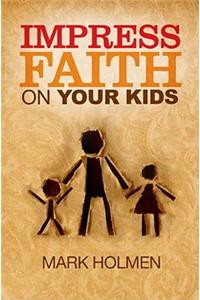 Impress Faith on Your Kids