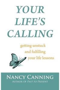 Your Life's Calling: Getting Unstuck and Fulfilling Your Life Lessons
