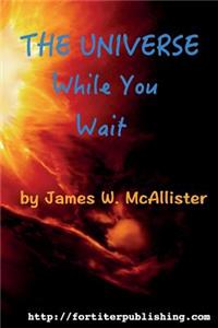 Universe While You Wait