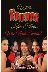With Friends Like These, Who Needs Enemies?